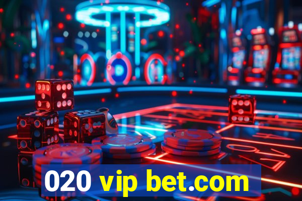 020 vip bet.com